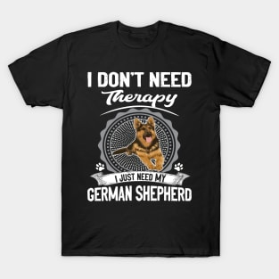 I Don't Need Therapy I Just Need My German Shepherd T-Shirt